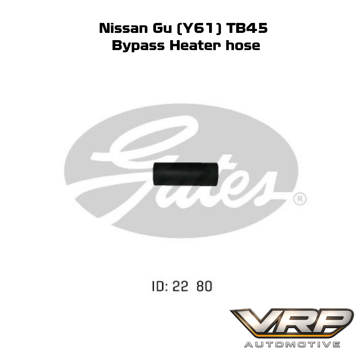 Gates Bypass Heater Hose Nissan Patrol GU Y61 TB45E 4.5L 02-1159